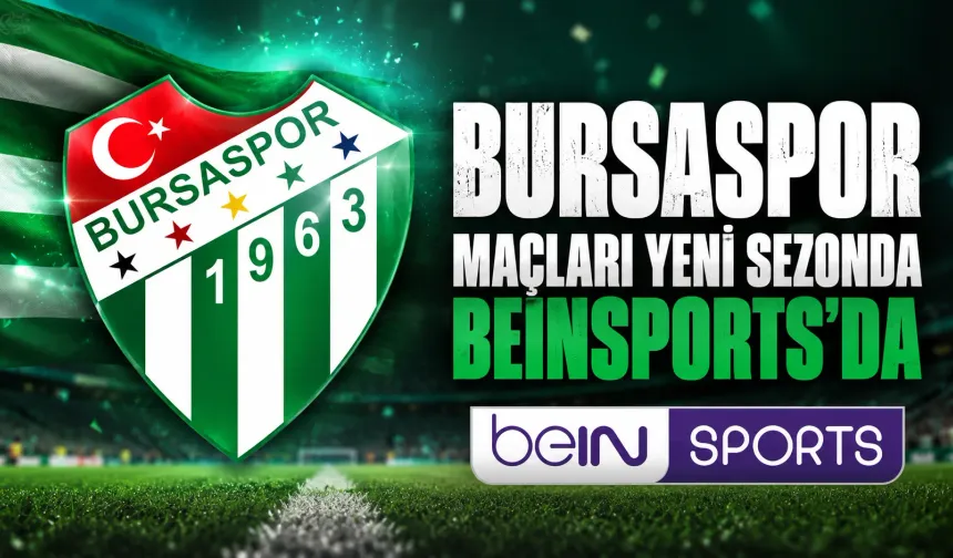 Bursaspor’un maçları beIN SPORTS’tan yayınlanacak