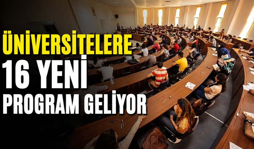 Üniversitelere 16 Yeni Program Geliyor