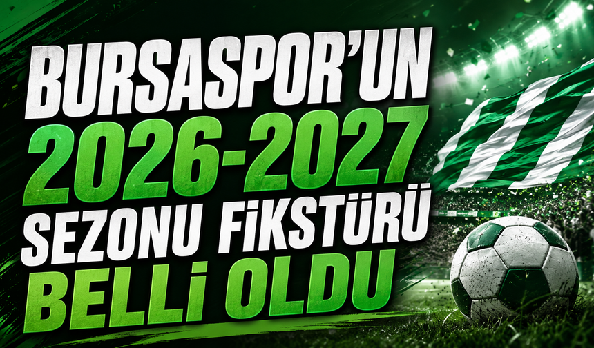 Bursaspor’un 2026-2027 Sezonu Fikstürü Belli Oldu