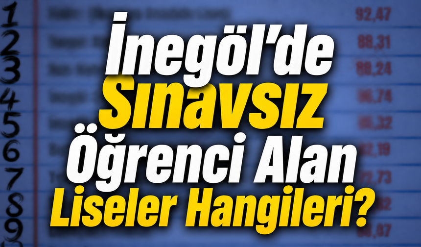 İnegöl’de Sınavsız Öğrenci Alan Liseler Hangileri?