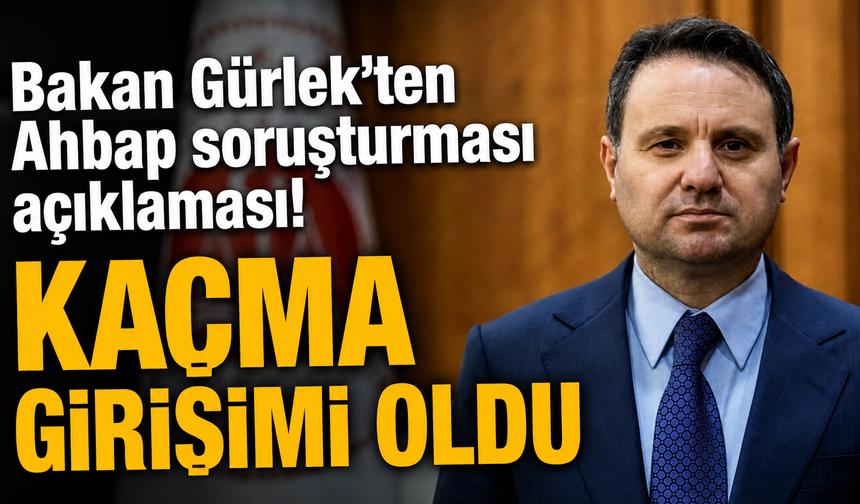 Bakan Gürlek’ten Ahbap soruşturması açıklaması! “KAÇMA GİRİŞİMİ OLDU"