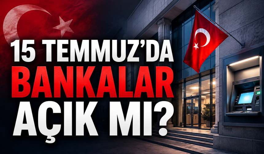 15 Temmuz’da Bankalar Açık mı, 15 Temmuz Bugün EFT ve Havale İşlemleri Yapılabilir mi?
