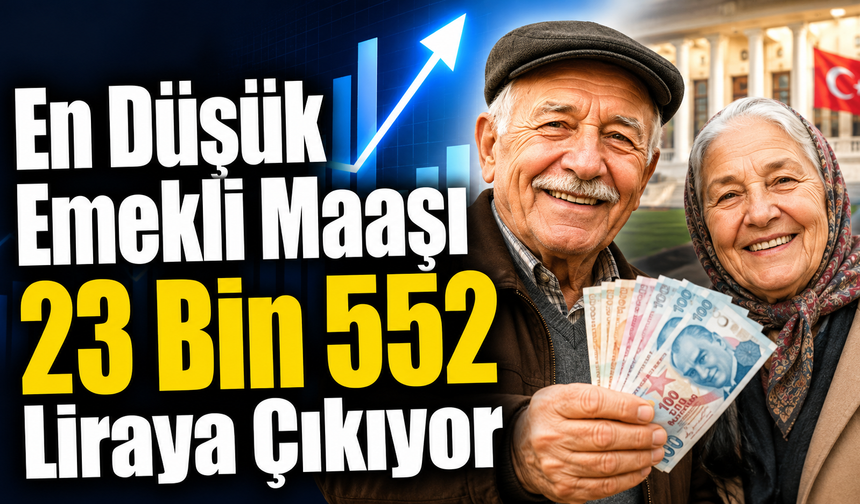 En Düşük Emekli Maaşı 23 Bin 552 Liraya Çıkıyor