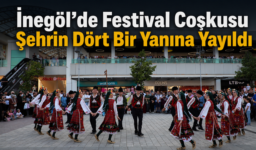 İnegöl’de Festival Coşkusu Şehrin Dört Bir Yanına Yayıldı