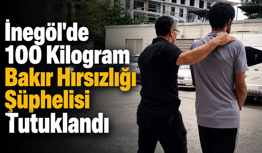 İnegöl'de 100 Kilogram Bakır Hırsızlığı Şüphelisi Tutuklandı