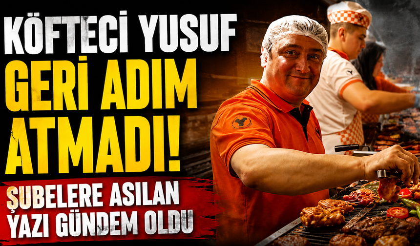 Köfteci Yusuf Geri Adım Atmadı! Şubelere Asılan Yazı Gündem Oldu