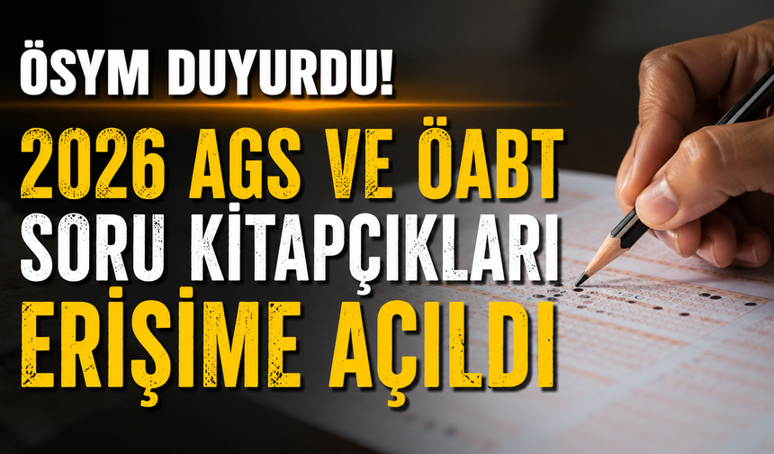 ÖSYM duyurdu! 2026 AGS ve ÖABT soru kitapçıkları erişime açıldı