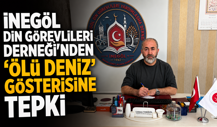 İnegöl Din Görevlileri Derneği’nden “Ölü Deniz” Gösterisine Tepki