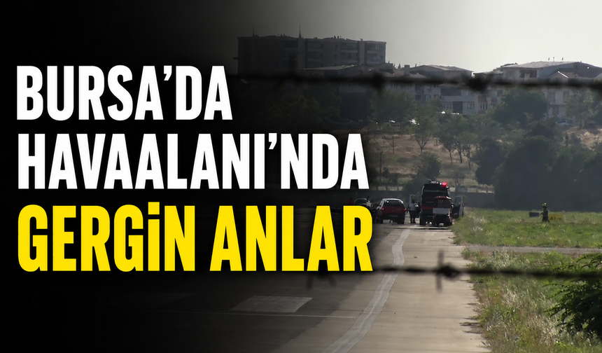 Bursa'da Havaalanı'nda gergin anlar