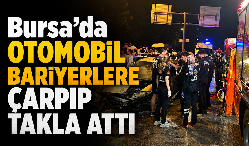 Bursa’da Otomobil Bariyerlere Çarpıp Takla Attı