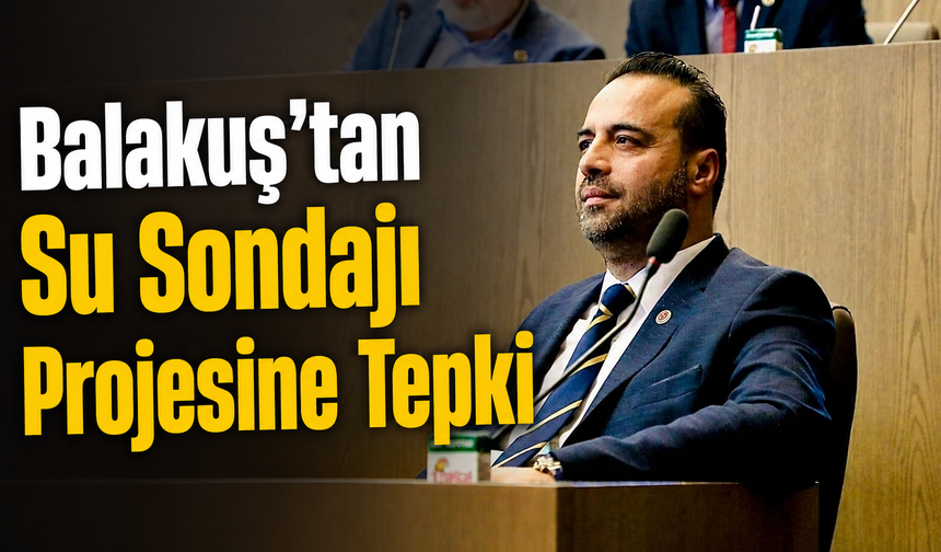 Balakuş’tan Su Sondajı Projesine Tepki