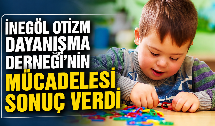 İnegöl Otizm Dayanışma Derneği’nin Mücadelesi Sonuç Verdi