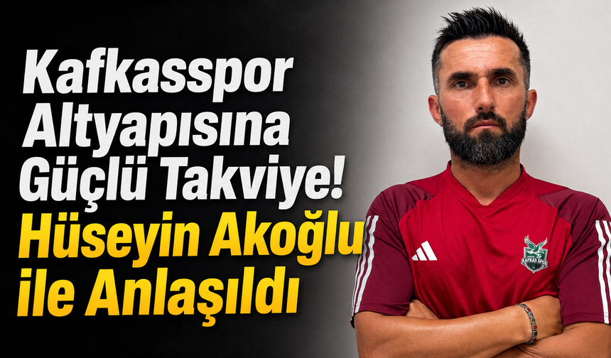 Kafkasspor Altyapısına Güçlü Takviye! Hüseyin Akoğlu ile Anlaşıldı