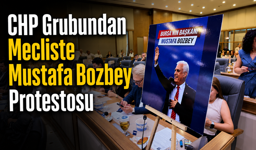 CHP Grubundan Bursa Büyükşehir Belediye Meclisinde Mustafa Bozbey Protestosu