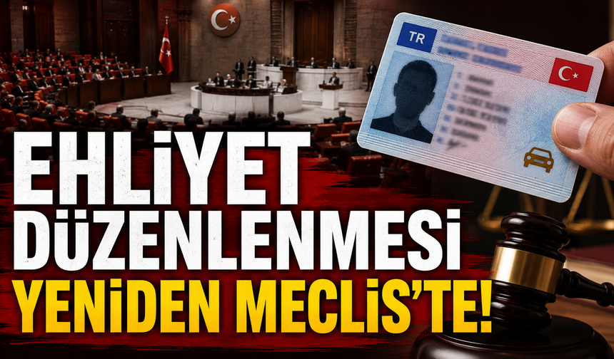 Ehliyet Düzenlenmesi yeniden meclis'te!