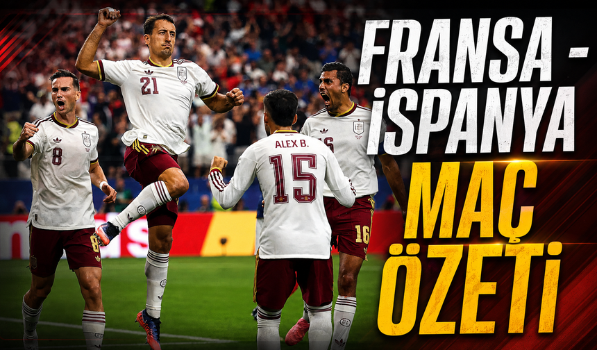 Fransa - İspanya maç özeti | 2026 FIFA Dünya Kupası yarı finali maç özeti