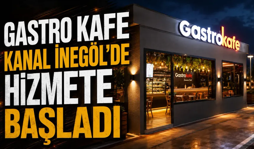 Gastro Kafe Kanal İnegöl’de Hizmete Başladı