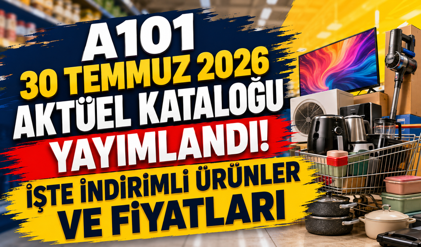 A101 30 Temmuz 2026 aktüel kataloğu yayımlandı! İşte indirimli ürünler ve fiyatları