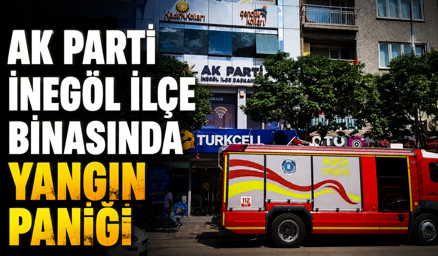 AK Parti İnegöl İlçe Binasında Yangın Paniği