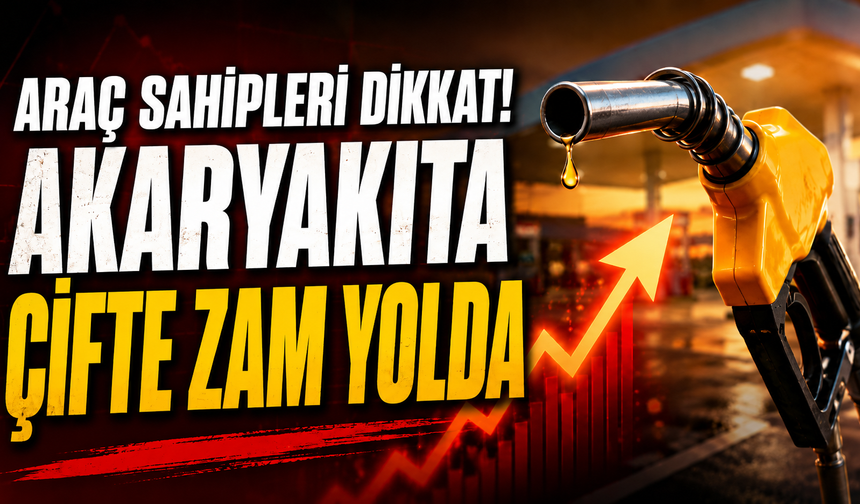 Araç Sahipleri Dikkat! Akaryakıta Çifte Zam Yolda
