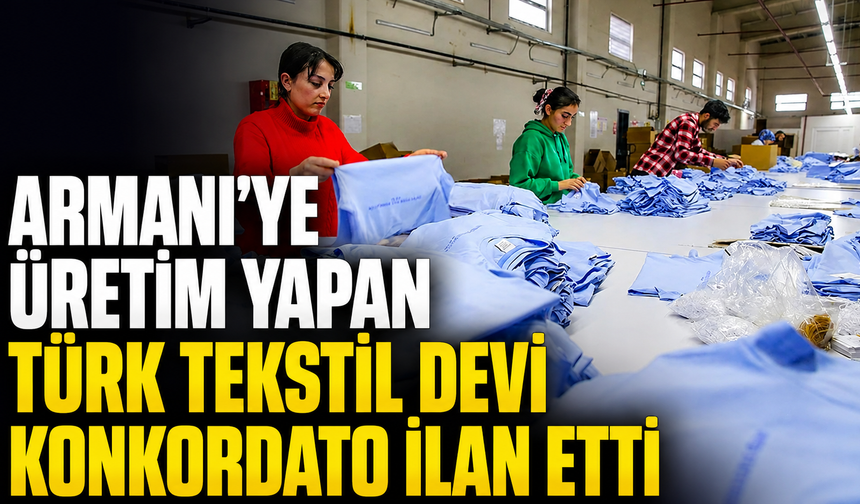 Armani’ye üretim yapan Türk tekstil devi konkordato ilan etti