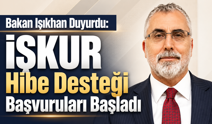 Bakan Işıkhan Duyurdu: İŞKUR Hibe Desteği Başvuruları Başladı