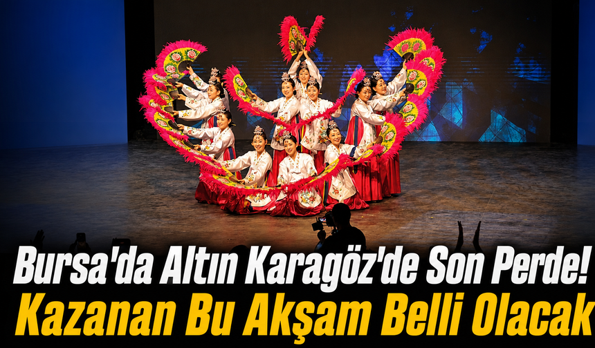 Bursa’da Altın Karagöz’de Son Perde! Kazanan Bu Akşam Belli Olacak