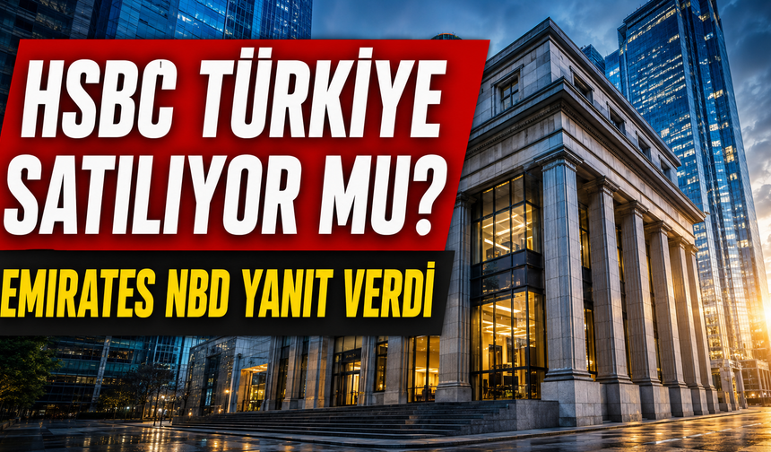 HSBC Türkiye Satılıyor mu? Emirates NBD Yanıt Verdi