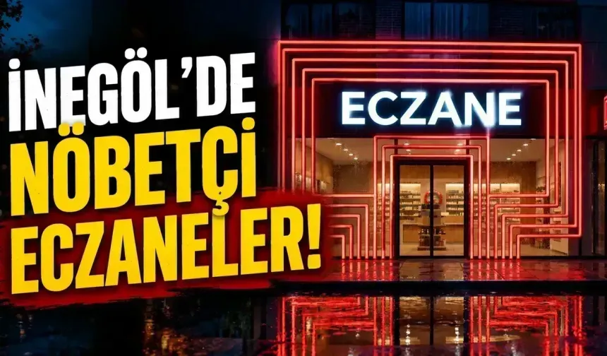 İnegöl Nöbetçi Eczaneler 31 Temmuz 2026