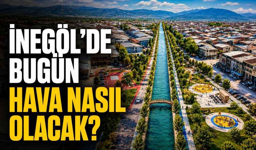Bugün İnegöl’de Hava Nasıl Olacak? 15 Temmuz Çarşamba İnegöl Hava Durumu
