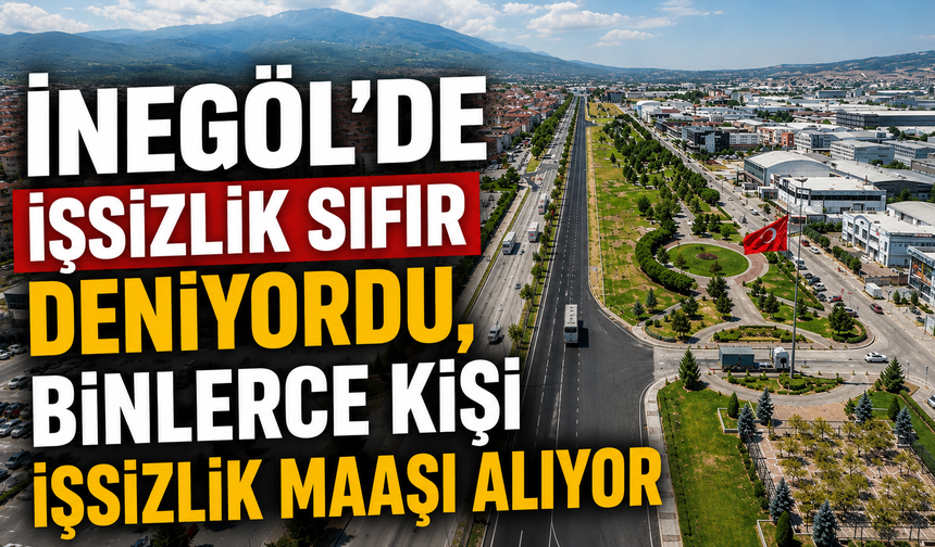 İnegöl’de İşsizlik Sıfır Deniyordu, Binlerce Kişi İşsizlik Maaşı Alıyor