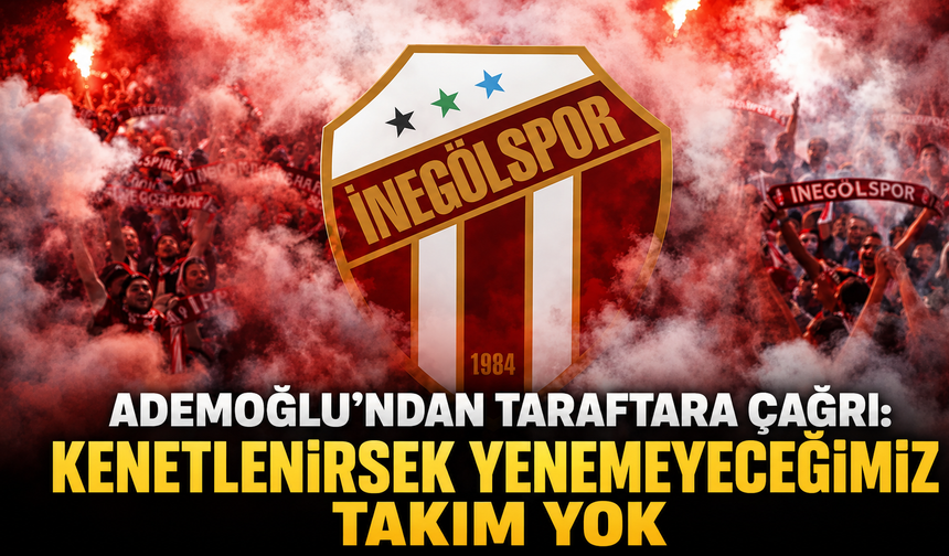 İnegölspor Başkanı Ademoğlu’ndan Taraftara Çağrı: Kenetlenirsek Yenemeyeceğimiz Takım Yok