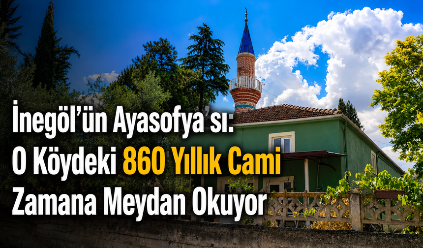 İnegöl’ün Ayasofya’sı: O Köydeki 860 Yıllık Cami Zamana Meydan Okuyor