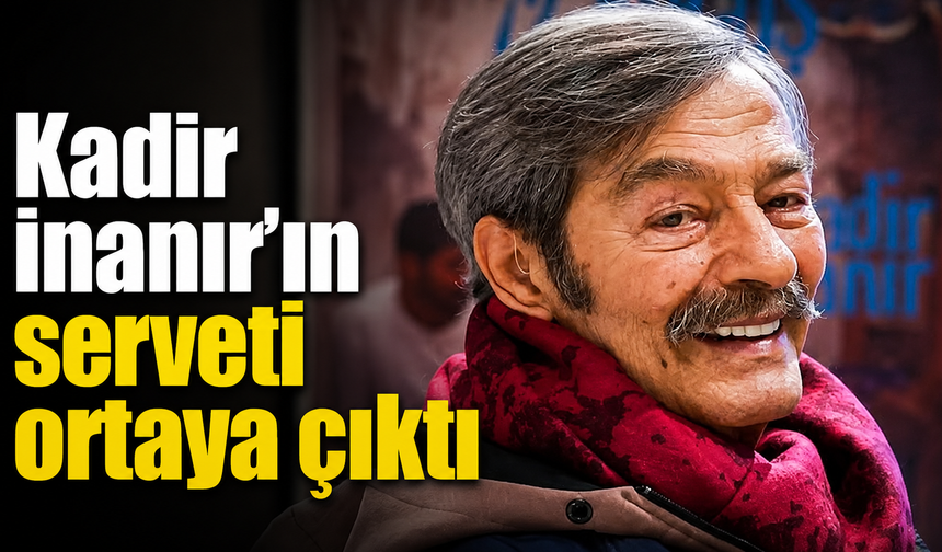 Kadir İnanır’ın serveti ortaya çıktı! Üç farklı vasiyet bırakmış