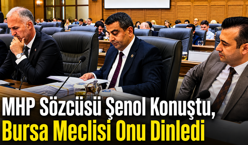 MHP Sözcüsü Şenol Konuştu, Bursa Meclisi Onu Dinledi