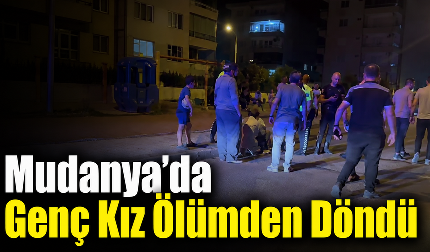 Mudanya’da Genç Kız Ölümden Döndü! Şüpheli Kadın Gözaltına Alındı