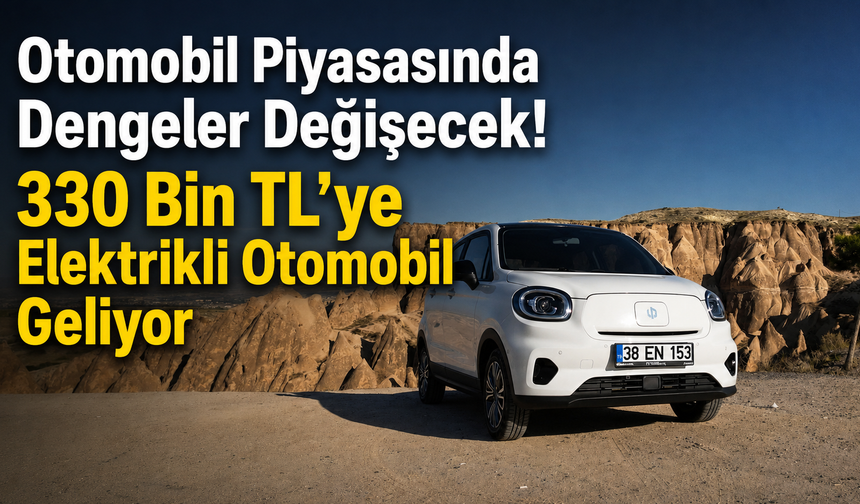 Otomobil Piyasasında Dengeler Değişecek! 330 Bin TL’ye Elektrikli Otomobil Geliyor