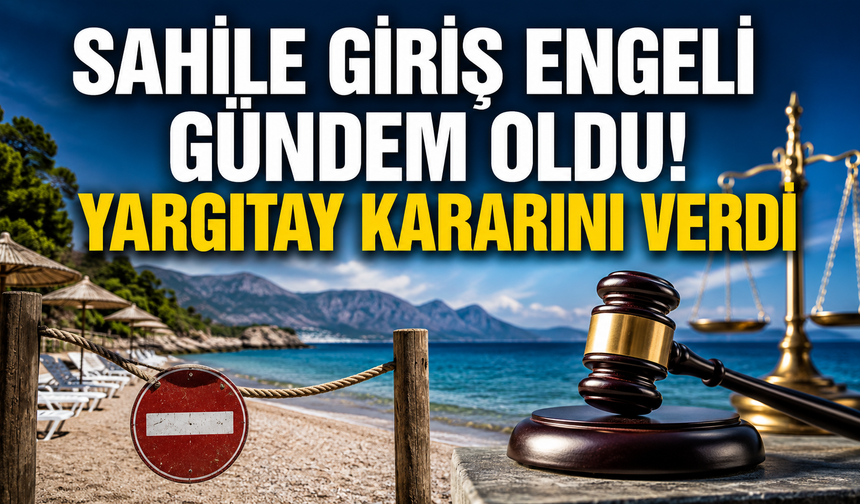 Sahile giriş engeli gündem oldu! Yargıtay kararını verdi