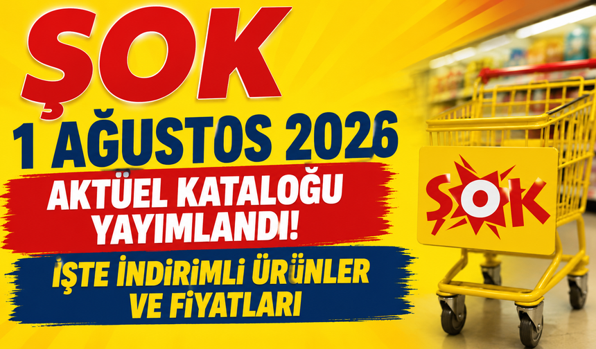 ŞOK 1 Ağustos 2026 aktüel kataloğu yayımlandı! İşte indirimli ürünler ve fiyatları