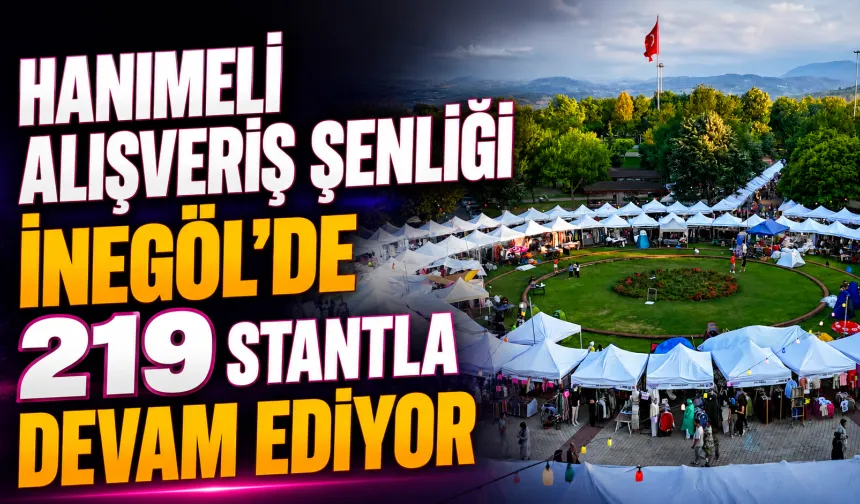 Hanımeli Alışveriş Şenliği İnegöl’de 219 stantla devam ediyor
