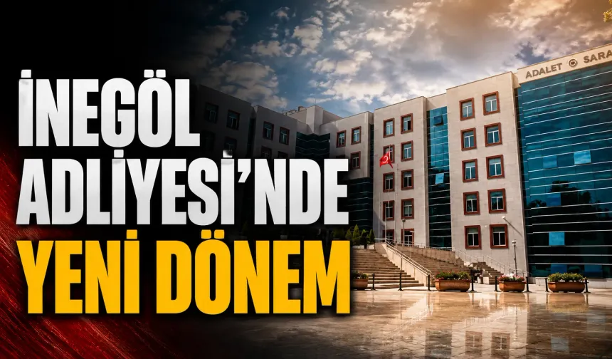 İnegöl Adliyesi’nde yeni dönem