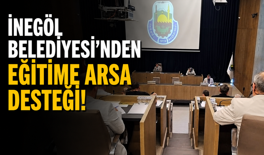 İnegöl Belediyesi'nden Eğitime Arsa Desteği!