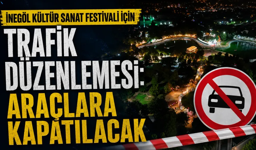 İnegöl Kültür Sanat Festivali için trafik düzenlemesi: Araçlara kapatılacak...