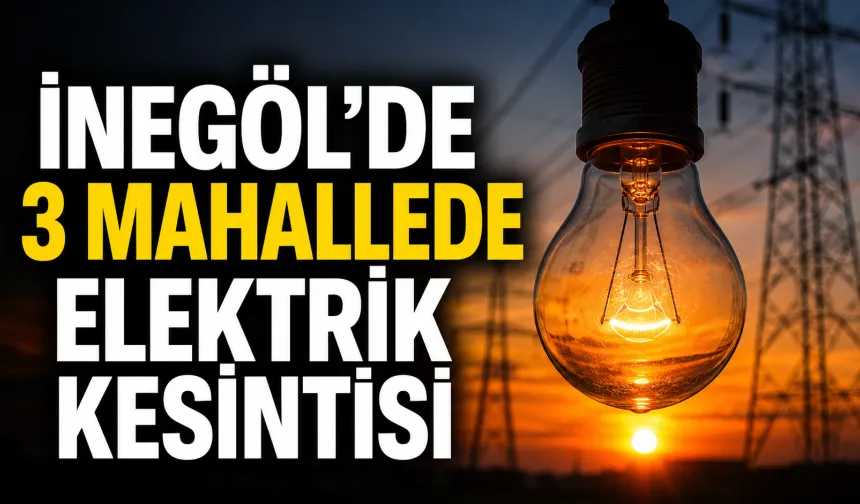 İnegöl’de 3 Mahallede Elektrik Kesintisi