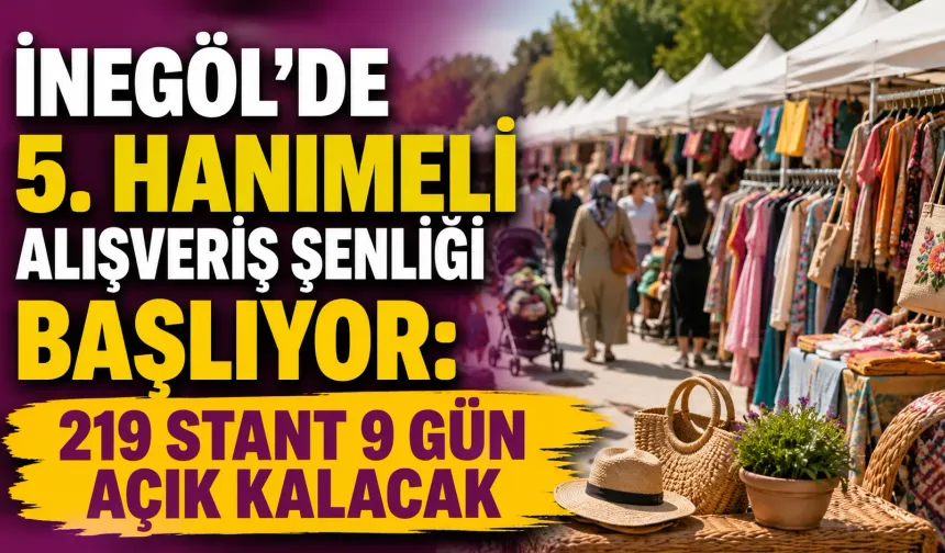 İnegöl’de 5. Hanımeli Alışveriş Şenliği başlıyor: 219 stant 9 gün açık kalacak