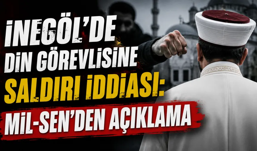 İnegöl’de din görevlisine saldırı iddiası: Mil-Sen’den açıklama