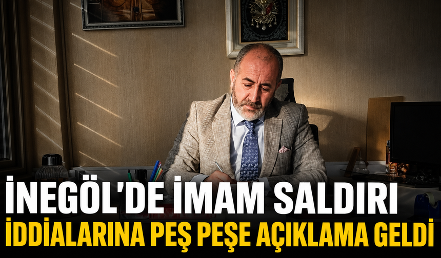 İnegöl'de İmam Saldırı İddialarına Peş Peşe Açıklama Geldi