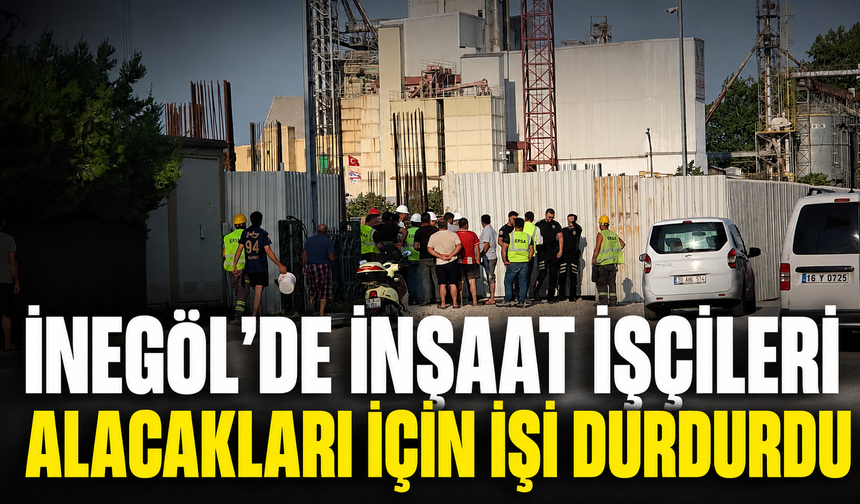İnegöl’de inşaat işçileri alacakları için işi durdurdu