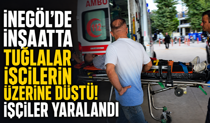 İnegöl’de inşaatta tuğlalar işçilerin üzerine düştü! İşçiler yaralandı