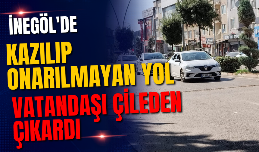 İnegöl'de Kazılıp Onarılmayan Yol Vatandaşı Çileden Çıkardı